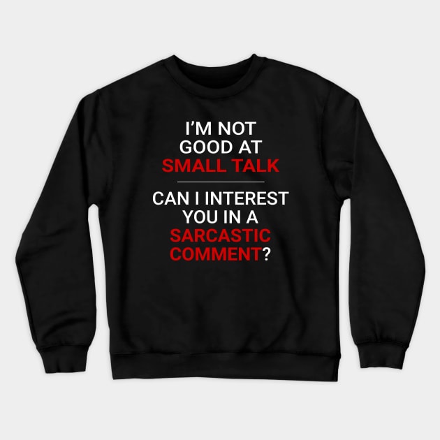 Not good at small talk - Can I interest you in a sarcastic comment (White Text) Crewneck Sweatshirt by MrDrajan